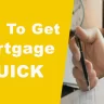 How to Get a Mortgage Quickly in 10 Easy Steps